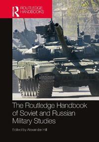 Cover image for The Routledge Handbook of Soviet and Russian Military Studies