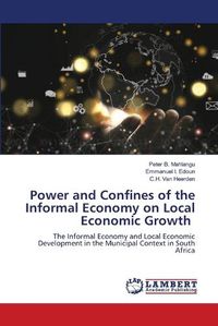 Cover image for Power and Confines of the Informal Economy on Local Economic Growth