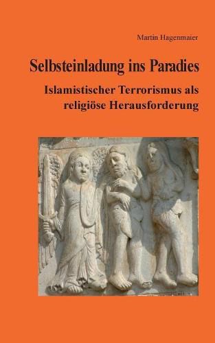 Cover image for Selbsteinladung ins Paradies: Islamistischer Terrorismus als religioese Herausforderung