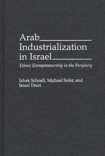 Cover image for Arab Industrialization in Israel: Ethnic Entrepreneurship in the Periphery