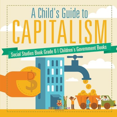 Cover image for A Child's Guide to Capitalism - Social Studies Book Grade 6 Children's Government Books