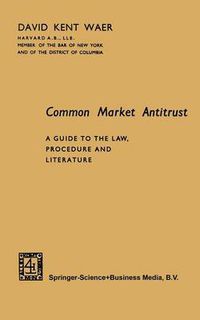 Cover image for Common Market Antitrust: A Guide to the Law, Procedure and Literature