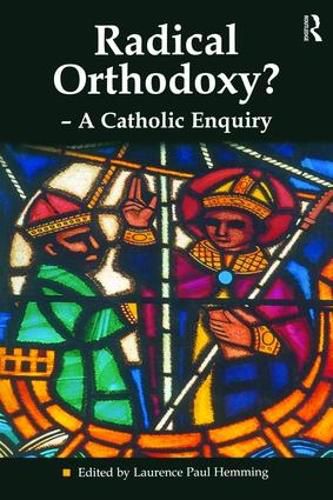 Cover image for Radical Orthodoxy? - A Catholic Enquiry