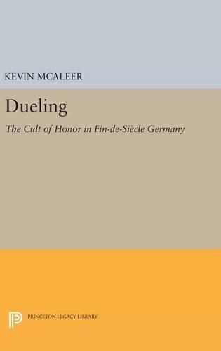 Cover image for Dueling: The Cult of Honor in Fin-de-Siecle Germany