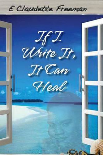 Cover image for If I Write It, It Can Heal