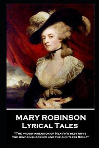 Cover image for Mary Robinson - Lyrical Tales: 'The proud inheritor of Heav's's best gifts, The mind unshackled and the guiltless soul
