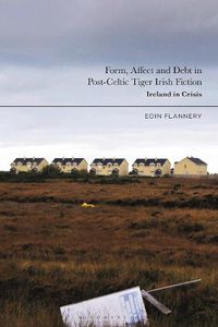 Cover image for Form, Affect and Debt in Post-Celtic Tiger Irish Fiction: Ireland in Crisis