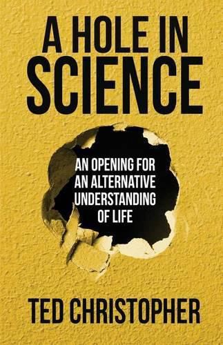 Cover image for A Hole in Science: An Opening for an Alternative Understanding of Life