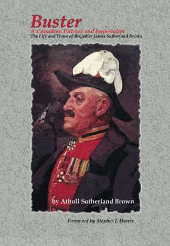 Cover image for Buster: A Canadian Patriot and Imperialist - The Life and Times of Brigadier James Sutherland Brown