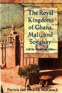 Cover image for The Royal Kingdoms of Ghana, Mali, and Songhay: Life in Medieval Africa