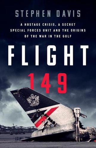 Flight 149: A Hostage Crisis, a Secret Special Forces Unit, and the Origins of the Gulf War