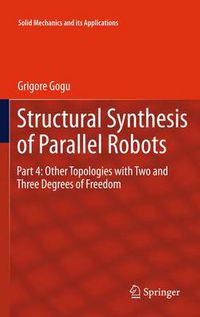 Cover image for Structural Synthesis of Parallel Robots: Part 4: Other Topologies with Two and Three Degrees of Freedom