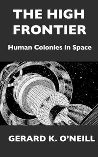Cover image for The High Frontier: Human Colonies In Space