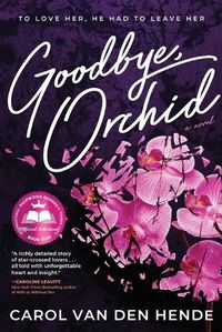Cover image for Goodbye, Orchid: To Love Her, He Had To Leave Her