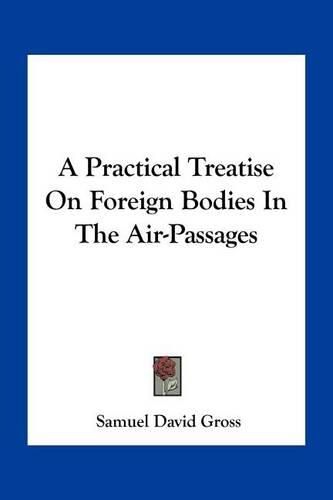 A Practical Treatise on Foreign Bodies in the Air-Passages