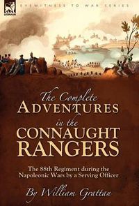 Cover image for The Complete Adventures in the Connaught Rangers: the 88th Regiment during the Napoleonic Wars by a Serving Officer