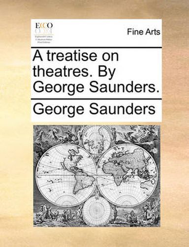 A Treatise on Theatres. by George Saunders.