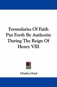 Cover image for Formularies of Faith Put Forth by Authority During the Reign of Henry VIII