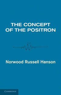 Cover image for The Concept of the Positron: A Philosophical Analysis