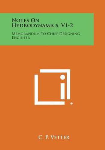 Cover image for Notes on Hydrodynamics, V1-2: Memorandum to Chief Designing Engineer