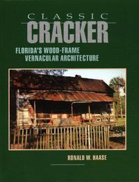 Cover image for Classic Cracker: Florida's Wood-Frame Vernacular Architecture