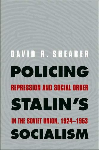 Cover image for Policing Stalin's Socialism: Repression and Social Order in the Soviet Union, 1924-1953