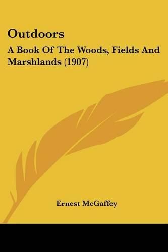 Cover image for Outdoors: A Book of the Woods, Fields and Marshlands (1907)