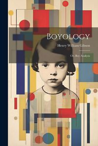 Cover image for Boyology; or, Boy Analysis