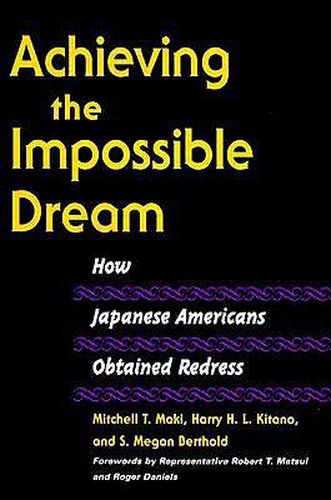 Cover image for Achieving the Impossible Dream: How Japanese Americans Obtained Redress