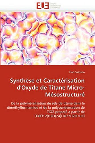 Cover image for Synthese Et Caracterisation D'Oxyde de Titane Micro-Mesostructure