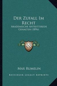 Cover image for Der Zufall Im Recht: Akademische Antrittsrede Gehalten (1896)