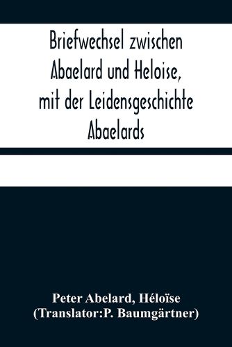 Cover image for Briefwechsel zwischen Abaelard und Heloise, mit der Leidensgeschichte Abaelards