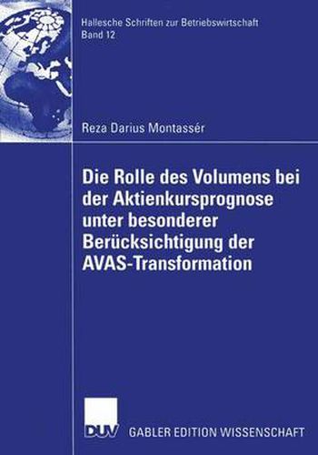 Cover image for Die Rolle des Volumens bei der Aktienkursprognose unter Besonderer Berucksichtigung der AVAS-Transformation