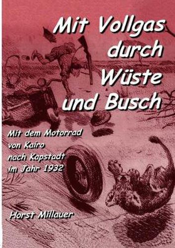 Cover image for Mit Vollgas durch Wuste und Busch: Mit dem Motorrad von Kairo nach Kapstadt im Jahr 1932