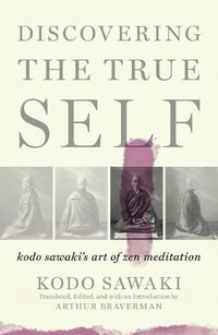 Cover image for Discovering The True Self: Kodo Sawaki's Art of Zen Meditation