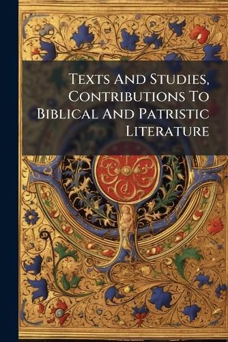Cover image for Texts And Studies, Contributions To Biblical And Patristic Literature