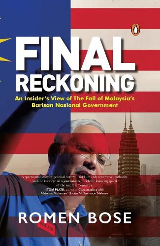 Final Reckoning: An Insider's View of The Fall of Malaysia's Barisan Nasional Government