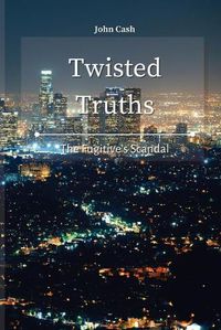 Cover image for Twisted Truths: The Fugitive's Scandal