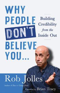 Cover image for Why People Don't Believe You...: Building Credibility from the Inside Out