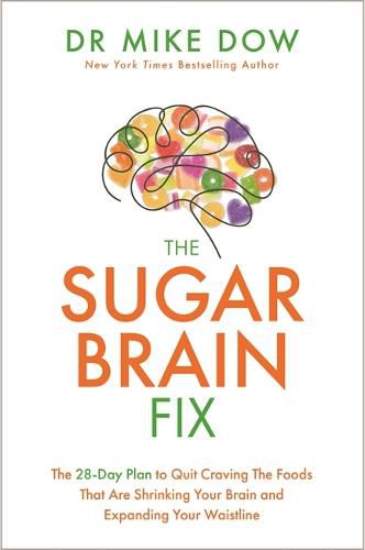 Cover image for The Sugar Brain Fix: The 28-Day Plan to Quit Craving the Foods That Are Shrinking Your Brain and Expanding Your Waistline