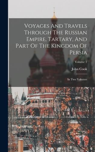 Voyages And Travels Through The Russian Empire, Tartary, And Part Of The Kingdom Of Persia