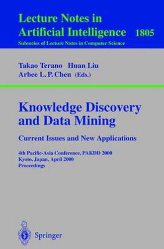 Knowledge Discovery and Data Mining. Current Issues and New Applications: Current Issues and New Applications: 4th Pacific-Asia Conference, PAKDD 2000 Kyoto, Japan, April 18-20, 2000 Proceedings