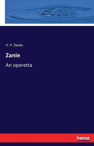 Cover image for Zanie: An operetta