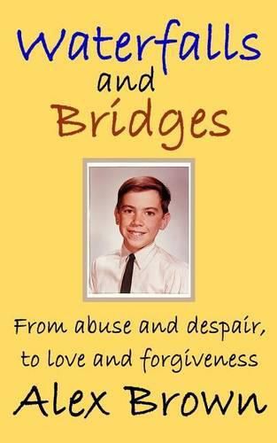 Waterfalls and Bridges: From abuse and despair, to love and forgiveness