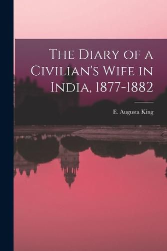 Cover image for The Diary of a Civilian's Wife in India, 1877-1882