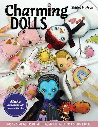 Cover image for Charming Dolls: Make Cloth Dolls with Personality Plus; Easy Visual Guide to Painting, Stitching, Embellishing & More