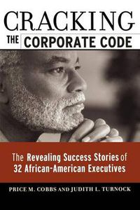 Cover image for Cracking the Corporate Code: The Revealing Success Stories of 32 African-American Executives