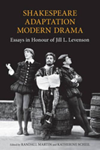 Cover image for Shakespeare/Adaptation/Modern Drama: Essays in Honour of Jill Levenson