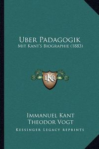 Cover image for Uber Padagogik: Mit Kant's Biographie (1883)