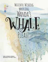 Cover image for Watchful Wishing Whirling Wanda's Whale Pleas!